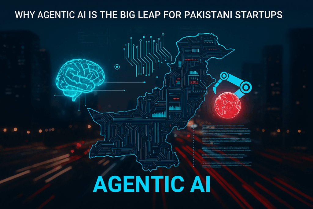 Agentic AI The Next Big Step for Pakistani Startups (Beyond ChatGPT) 